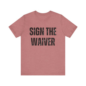 Sign The Waiver Tee