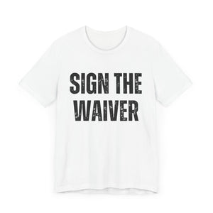 Sign The Waiver Tee