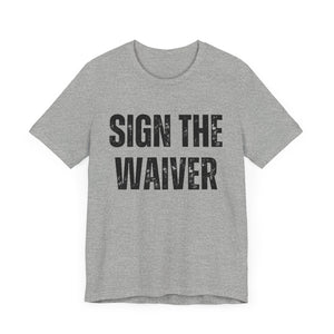 Sign The Waiver Tee