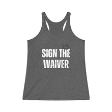 Load image into Gallery viewer, Sign The Waiver Women&#39;s Tri-Blend Racerback Tank