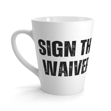 Load image into Gallery viewer, Sign The Waiver Latte Mug