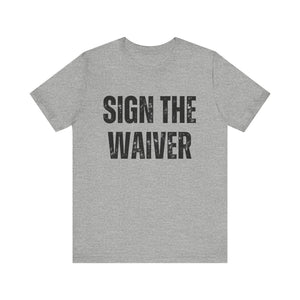 Sign The Waiver Tee