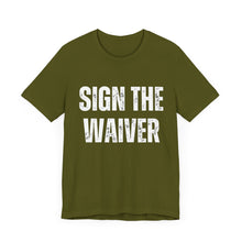 Load image into Gallery viewer, Sign The Waiver Tee