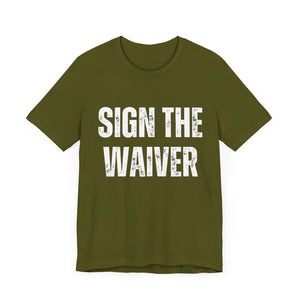 Sign The Waiver Tee