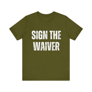 Sign The Waiver Tee