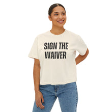 Load image into Gallery viewer, Sign The Waiver  Women&#39;s Boxy Tee