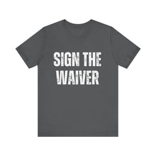 Load image into Gallery viewer, Sign The Waiver Tee