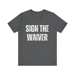 Sign The Waiver Tee