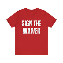 Load image into Gallery viewer, Sign The Waiver Tee