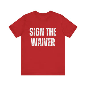 Sign The Waiver Tee