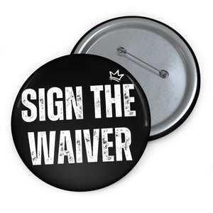 Sign The Waiver 3”x3” Custom Pin Buttons